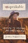 Jessica Willis Fisher - Unspeakable