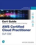 Anthony Sequeira, Anthony J. Sequeira - AWS Certified Cloud Practitioner CLF-C02 Cert Guide