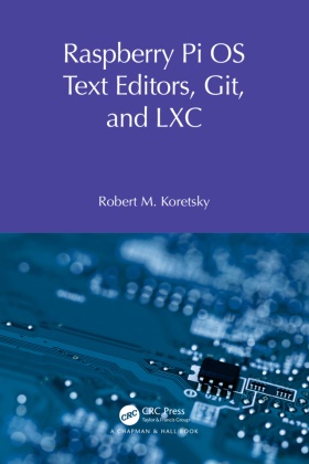 Robert M Koretsky - Raspberry Pi Os Text Editors, Git, and LXC - A Practical Approach