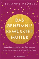 Susanne Dröber - Das Geheimnis bewusster Mütter