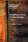 J. Adam Carter, J. Adam (University of Glasgow) Carter - Stratified Virtue Epistemology