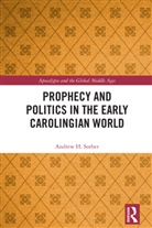 Andrew Sorber - Prophecy and Politics in the Early Carolingian World