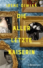 Irene Diwiak - Die allerletzte Kaiserin