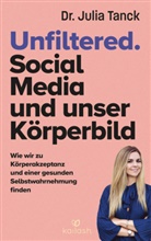 Julia Tanck, Julia (Dr.) Tanck - Unfiltered. Social Media und unser Körperbild