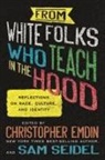 Christopher Emdin, sam seidel - From White Folks Who Teach in the Hood