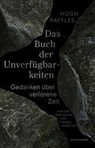 Hugh Raffles, Judith Schalansky, Thomas Schestag - Das Buch der Unverfügbarkeiten