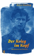Knut Ebeling - Der Krieg im Kopf