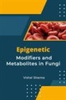 Sharma Vishal - Epigenetic Modifiers and Metabolites in Fungi