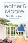 Heather B. Moore - Not Over You