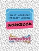 Sara N Lohse, Larry Roberts - Do-It-Yourself Podcast Launch Workbook