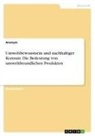 Anonymous - Umweltbewusstsein und nachhaltiger Konsum. Die Bedeutung von umweltfreundlichen Produkten