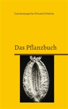 Gartenexperte Vincent Hohne - Das Pflanzbuch