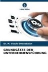 Dr M Vasuhi Dhanabalan, Dr. M. Vasuhi Dhanabalan, M. Vasuhi Dhanabalan - GRUNDSÄTZE DER UNTERNEHMENSFÜHRUNG