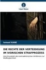 Ismael Kane - DIE RECHTE DER VERTEIDIGUNG IM IVORISCHEN STRAFPROZESS