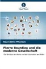Noureddine Mhakkak - Pierre Bourdieu und die moderne Gesellschaft