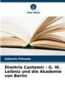 Gabriela Pohoat¿, Gabriela Pohoata - Dimitrie Cantemir - G. W. Leibniz und die Akademie von Berlin