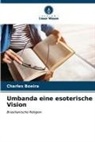 Charles Boeira - Umbanda eine esoterische Vision