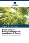Isabella de Faria Bretas - Das Fest der Königinnenjagd im Bundesstaat Goiás:
