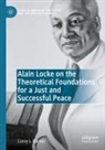 Corey L Barnes, Corey L. Barnes - Alain Locke on the Theoretical Foundations for a Just and Successful Peace