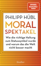 Philipp Hübl - Moralspektakel