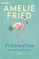 Amelie Fried - Traumfrau mit Ersatzteilen
