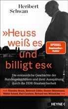 Heribert Schwan - »Heuss weiß es und billigt es«