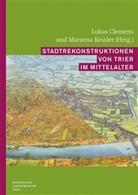 Lukas Clemens, Marzena Kessler - Stadtrekonstruktionen von Trier im Mittelalter