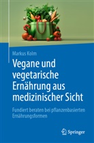 Kolm, Markus Kolm - Vegane und vegetarische Ernährung aus medizinischer Sicht