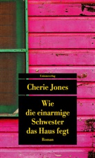 Cherie Jones - Wie die einarmige Schwester das Haus fegt