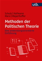 Benjamin Hofmann, Benjamin (Dr.) Hofmann, Johan Marx, Johanne Marx, Johannes Marx, Daniel Mayerhoffer... - Methoden der Politischen Theorie
