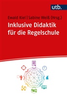 Ewald Kiel, Ewald Kiel (Prof. Dr.), Sabine Weiß, Weiss (Dr.) - Inklusive Didaktik für die Regelschule