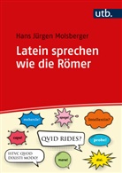 Hans Jürgen Molsberger, Hans Jürgen (Dr.) Molsberger - Latein sprechen wie die Römer