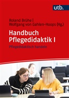 Roland Brühe, Roland Brühe (Prof. Dr.), Wolfgang von Gahlen-Hoops, Wolfgang von Gahlen-Hoops, von Gahlen-Hoops (Prof. - Handbuch Pflegedidaktik I