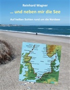 Reinhard Wagner - ... und neben mir die See