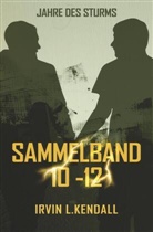 Irvin L Kendall, Irvin L. Kendall - Jahre des Sturms: Sammelband 10-12