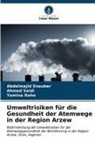 Yamina Raho, Ahmed Saidi, Abdelmajid Snouber - Umweltrisiken für die Gesundheit der Atemwege in der Region Arzew