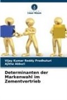 Ajitha Abburi, Vijay Kumar Reddy Prodhuturi - Determinanten der Markenwahl im Zementvertrieb