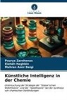 Mehr Amir Beigi, Mehran Amir Beigi, Elaheh Haghbin, Pourya Zarshenas - Künstliche Intelligenz in der Chemie