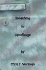 Chris F. Wortman - Something in Camouflage