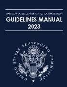 US Sentencing Guidelines Commission - United States Sentencing Commission Guidelines Manual 2023