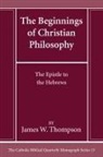 James W. Thompson - The Beginnings of Christian Philosophy