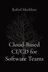 Rafeal Mechlore - Cloud-Based CI/CD for Software Teams