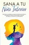 S M Weng - Sana a tu niño interior Descubre a tu verdadero yo, supera los traumas de la infancia y profundiza tus vínculos con amor propio, la sanación de chakras y la conexión con tu llama gemela