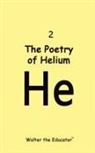 Walter the Educator - The Poetry of Helium