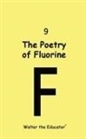 Walter the Educator - The Poetry of Fluorine