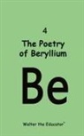 Walter the Educator - The Poetry of Beryllium