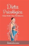 Alessia Sofia Ferrari - Dieta Psicológica - Cómo Perder Peso Sin Esfuerzo: Adelgazar cambiando de mentalidad y comiendo lo que quieres