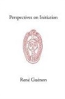 Rene Guenon, James Richard Wetmore - Perspectives on Initiation