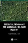 Kasturi Kanniah, Kasturi Yu Kanniah, Le Yu - Geospatial Technology for Sustainable Oil Palm Industry