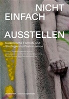 Martina Griesser-Stermscheg, Monika Sommer, Nora Sternfeld, Luisa Ziaja, Luisa Ziaja u a - Nicht einfach ausstellen